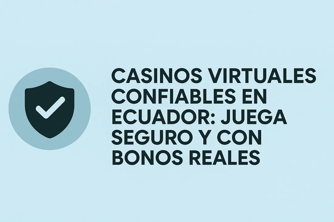 Casinos Virtuales Confiables en Ecuador: Juega Seguro y con Bonos Reales