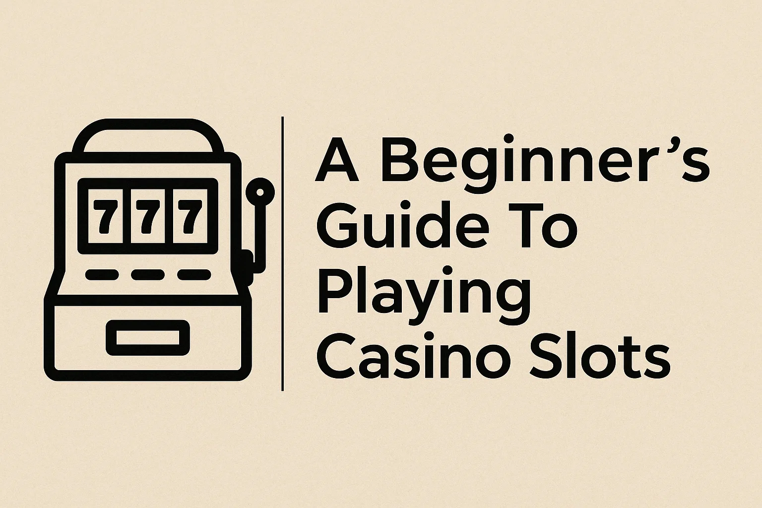 A Beginner's Guide To Playing Casino Slots